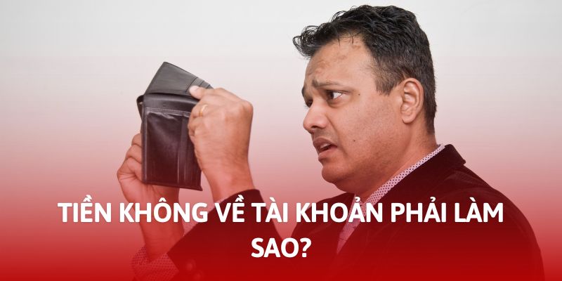 Cách giải quyết khi tiền không về tài khoản sau khi rút