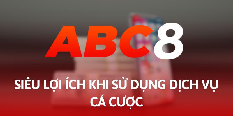 Lợi ích khi đăng ký tài khoản tại ABC8